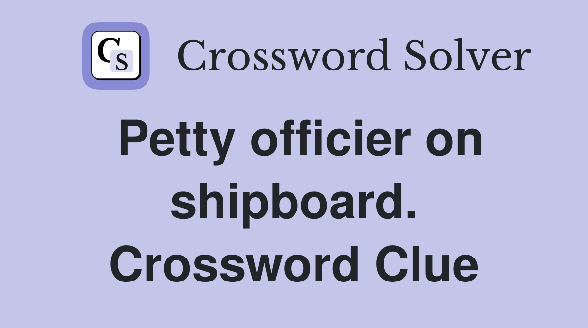Petty officier on shipboard. Crossword Clue