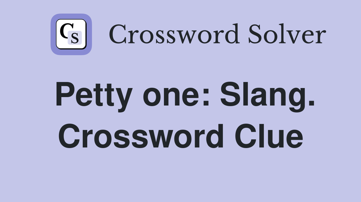 Petty one: Slang. Crossword Clue