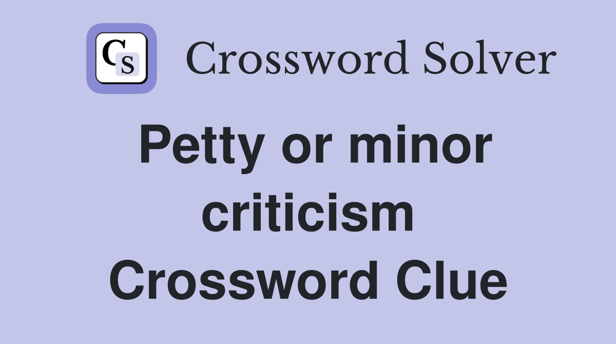 Petty or minor criticism Crossword Clue