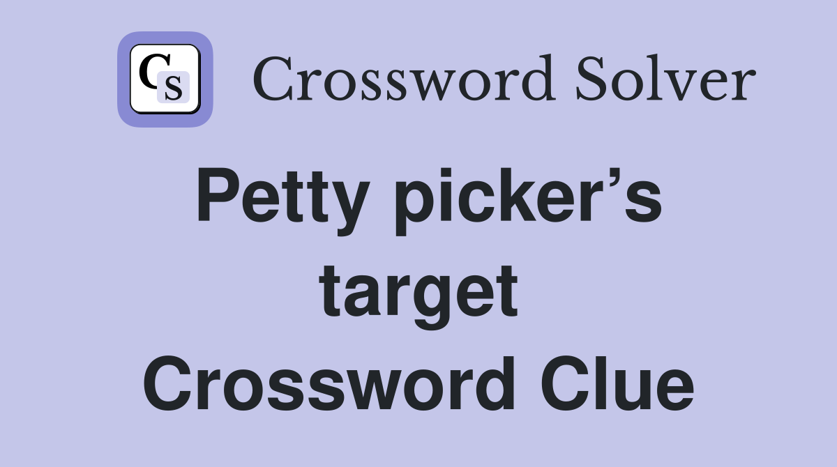 Petty picker’s target Crossword Clue