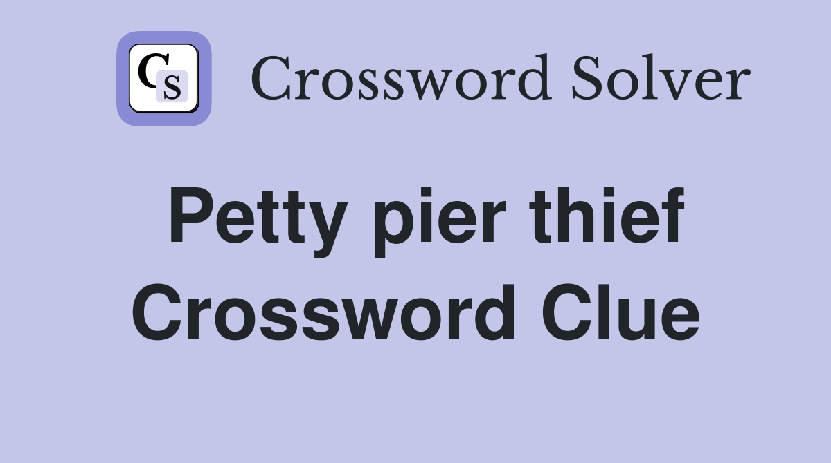 Petty pier thief Crossword Clue