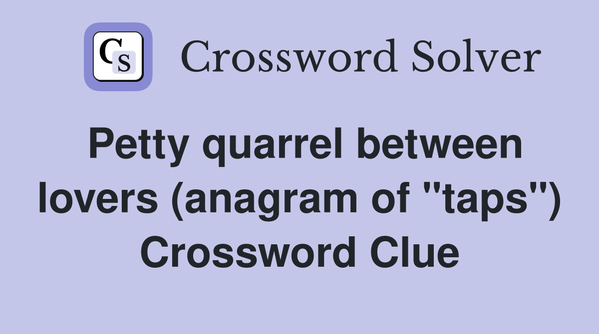 Petty quarrel between lovers (anagram of "taps") Crossword Clue