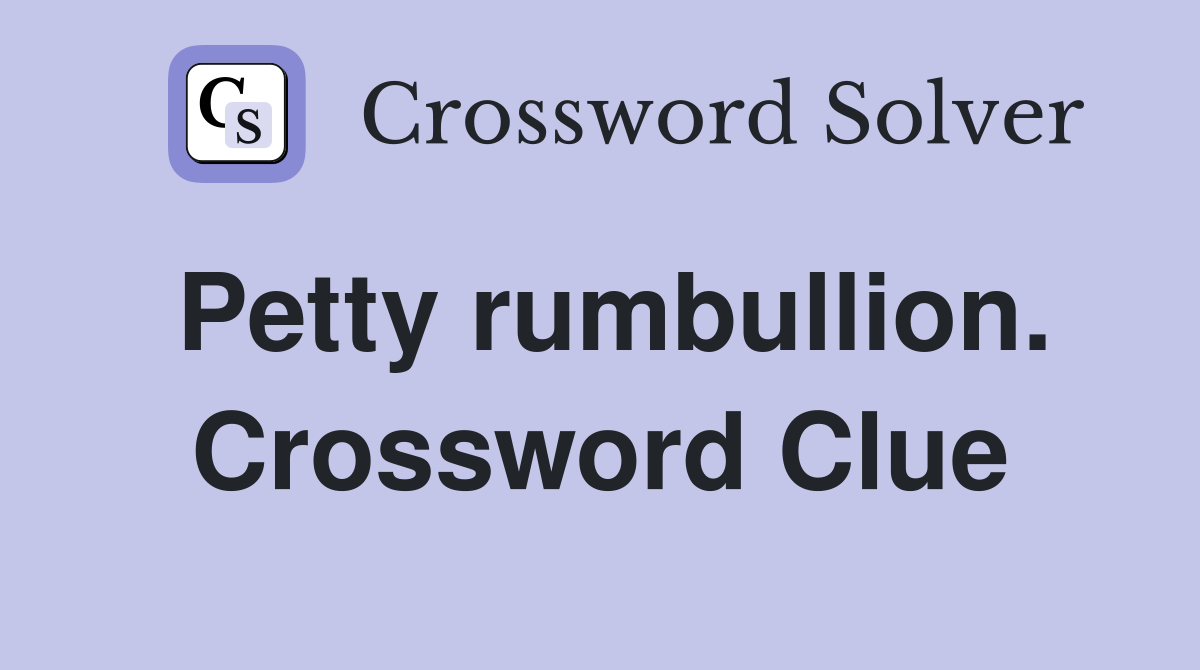 Petty rumbullion. Crossword Clue