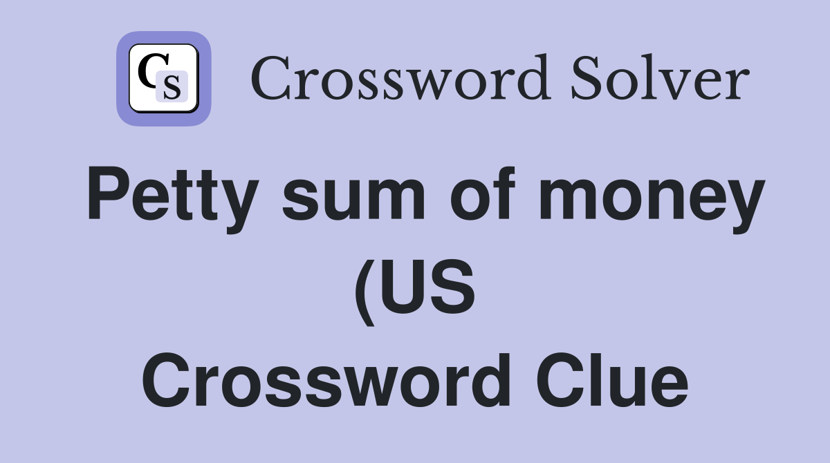 Petty sum of money (US) Crossword Clue Answers Crossword Solver Petty sum of money (US) Crossword Clue Answers Crossword Solver