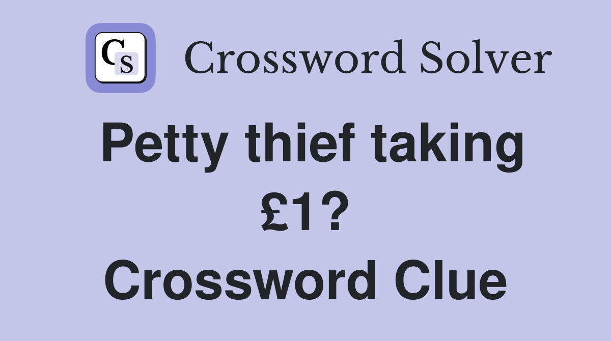 Petty thief taking £1? Crossword Clue