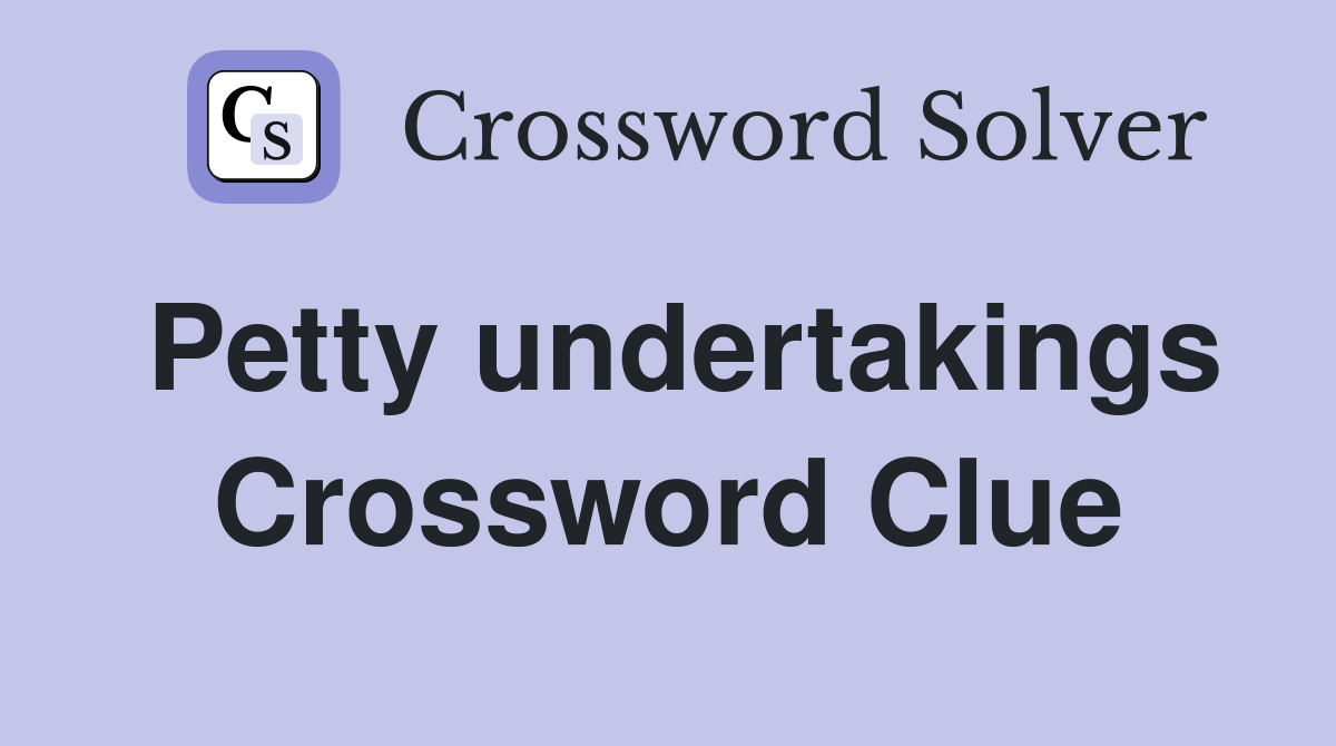 Petty undertakings Crossword Clue