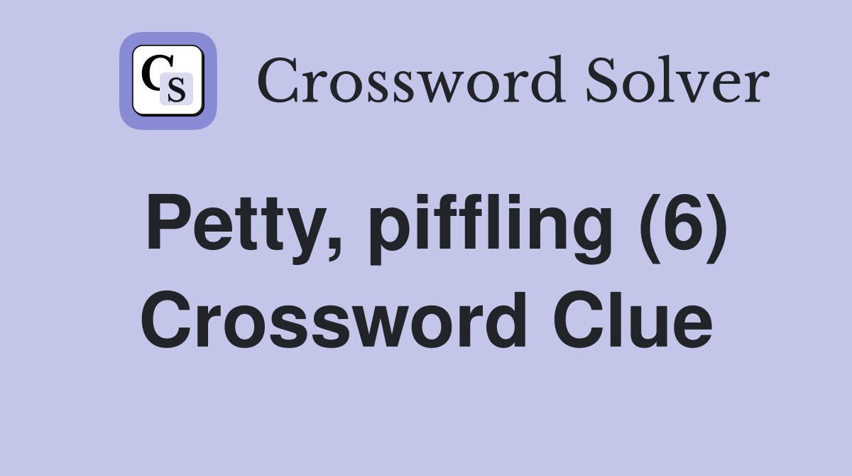 Petty, piffling (6) Crossword Clue