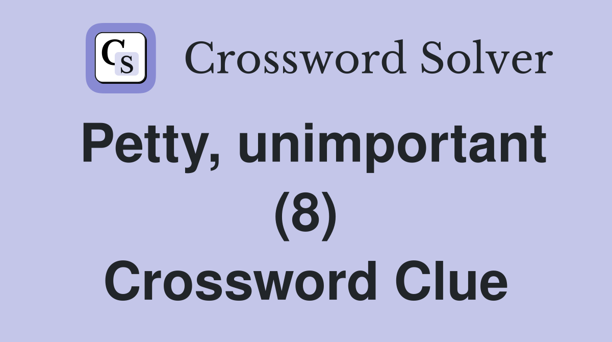 Petty, unimportant (8) Crossword Clue