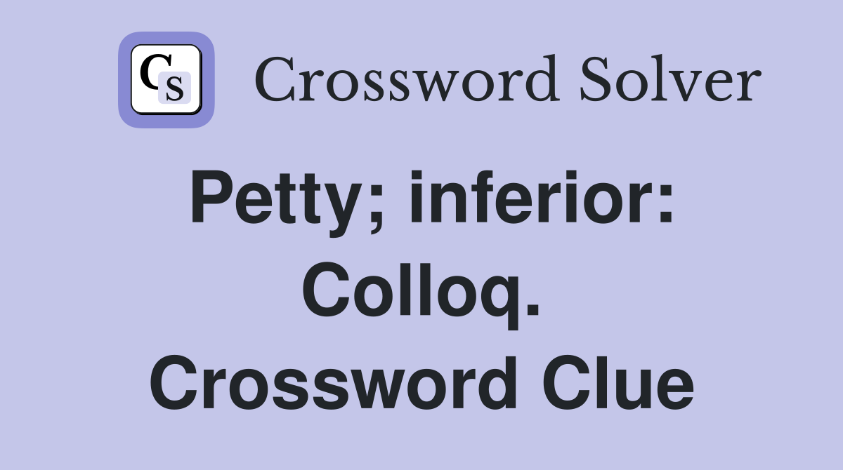 Petty; inferior: Colloq. Crossword Clue