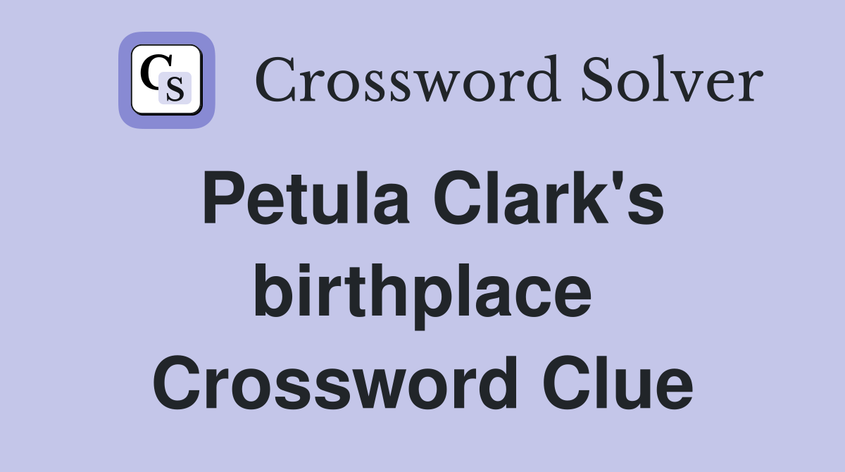 Petula Clark's birthplace Crossword Clue