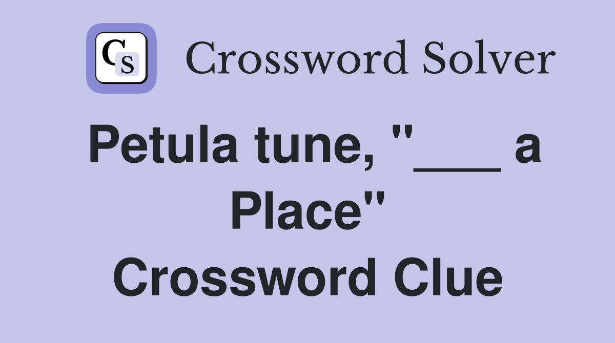 Petula tune, "___ a Place" Crossword Clue