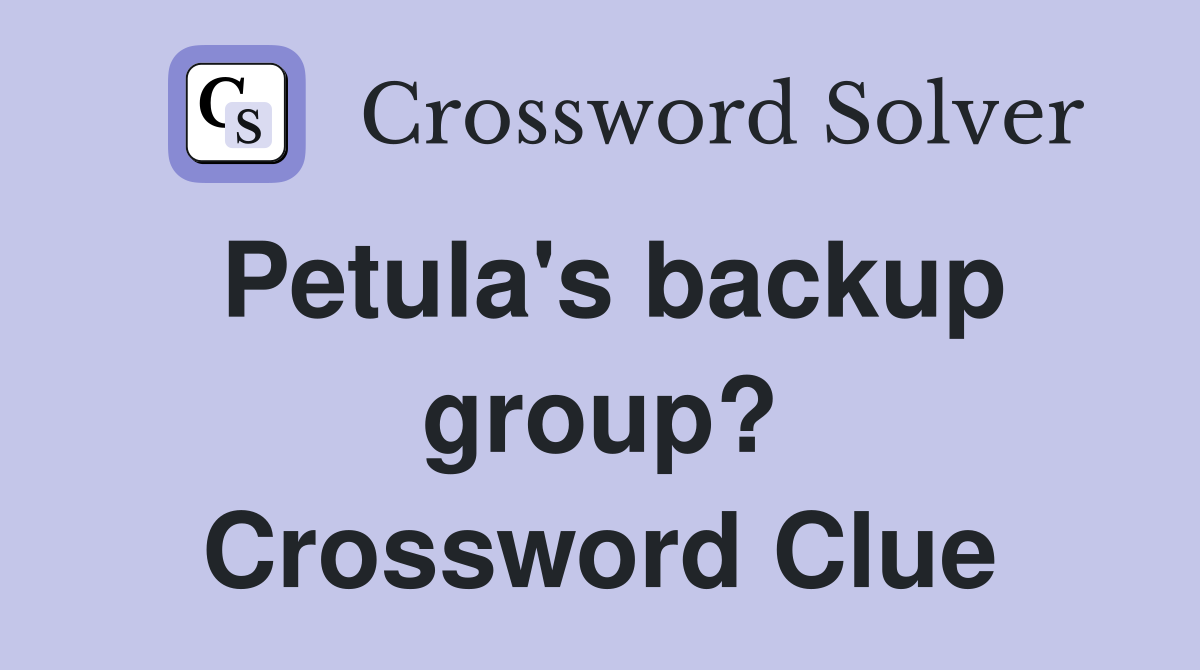 Petula's backup group? Crossword Clue