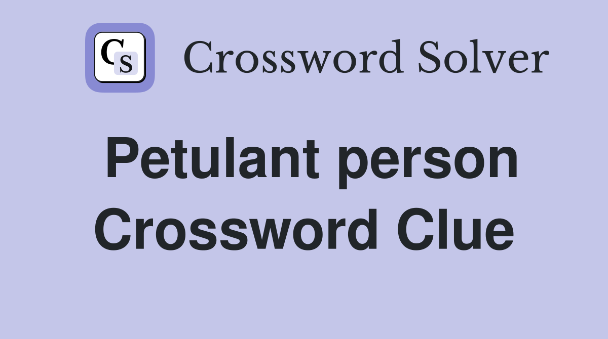 Petulant person Crossword Clue