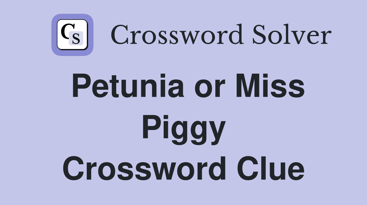 Petunia or Miss Piggy Crossword Clue