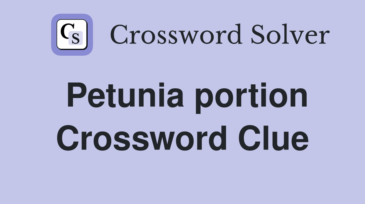 Petunia portion Crossword Clue