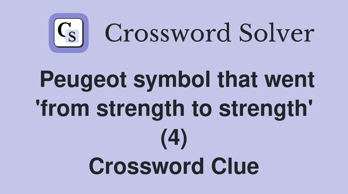 Peugeot symbol that went 'from strength to strength' (4) Crossword Clue