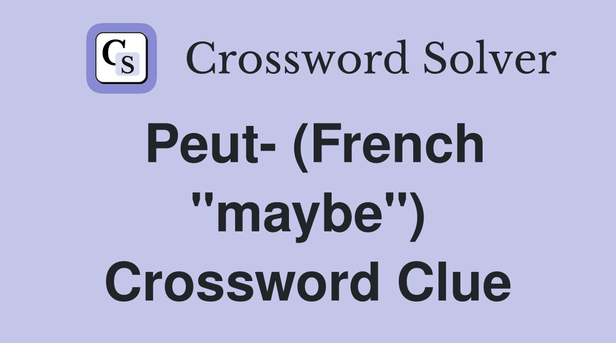 Peut- (French "maybe") Crossword Clue