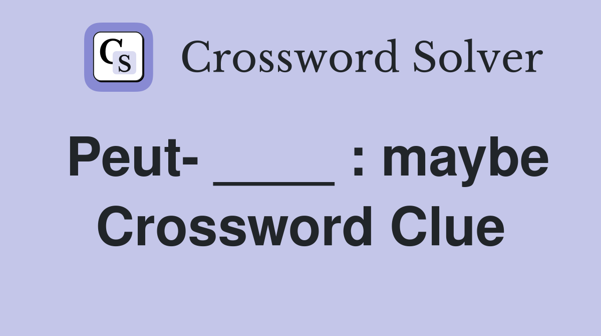 Peut- ____ : maybe Crossword Clue