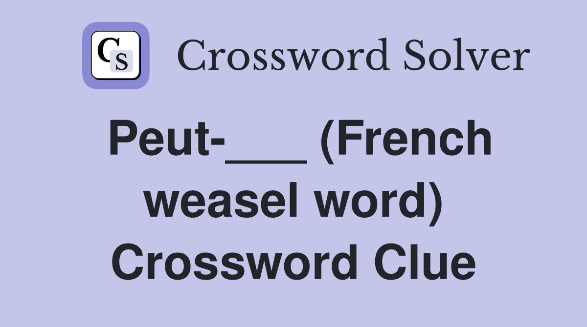 Peut-___ (French weasel word) Crossword Clue