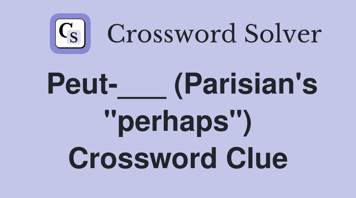 Peut-___ (Parisian's "perhaps") Crossword Clue
