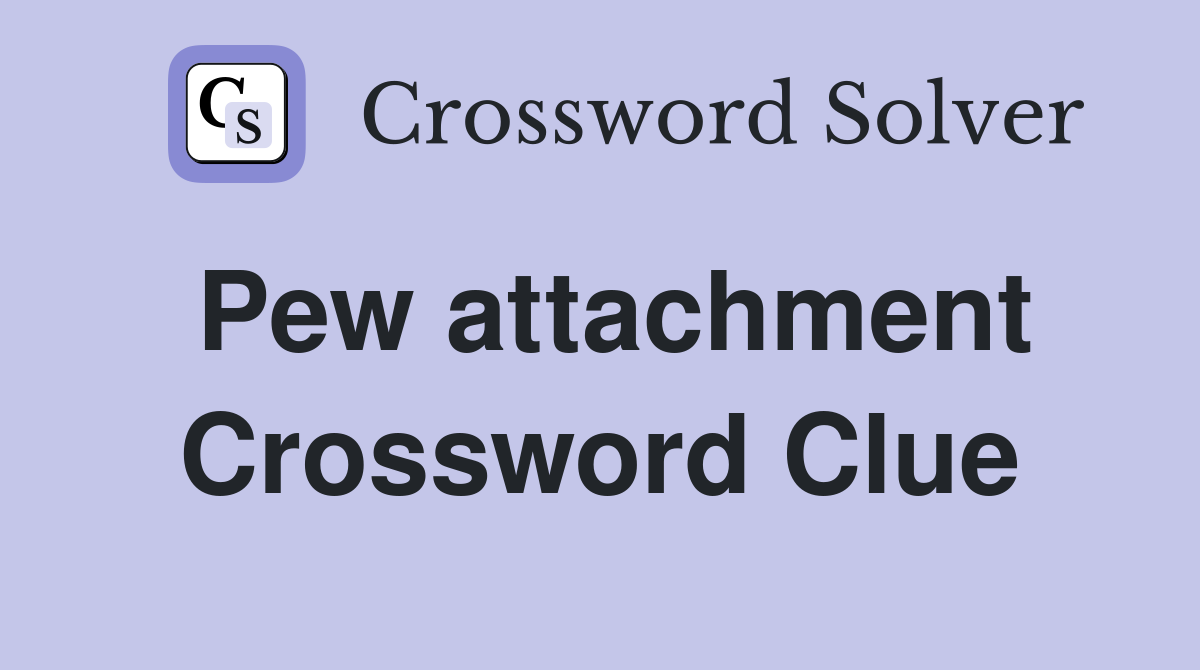 Pew attachment Crossword Clue