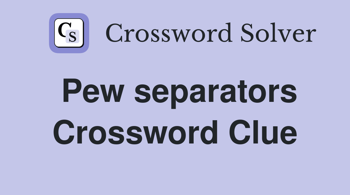 Pew separators Crossword Clue