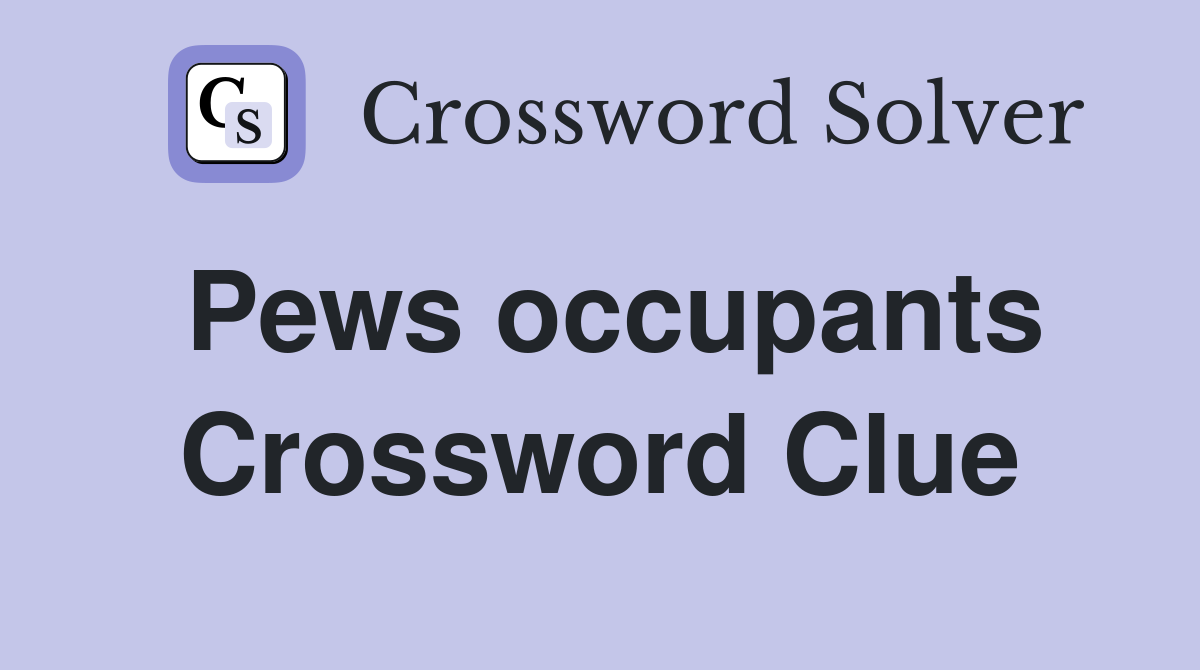Pews occupants Crossword Clue