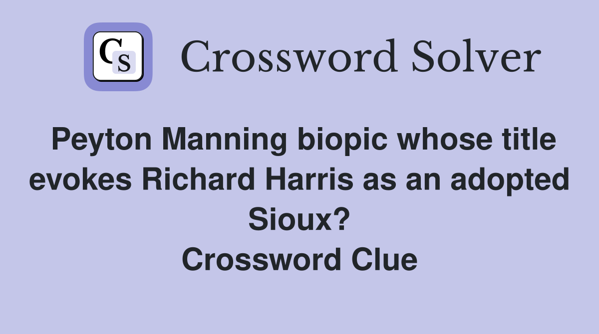 Peyton Manning biopic whose title evokes Richard Harris as an adopted Sioux? Crossword Clue