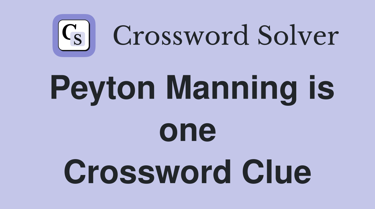 Peyton Manning is one Crossword Clue