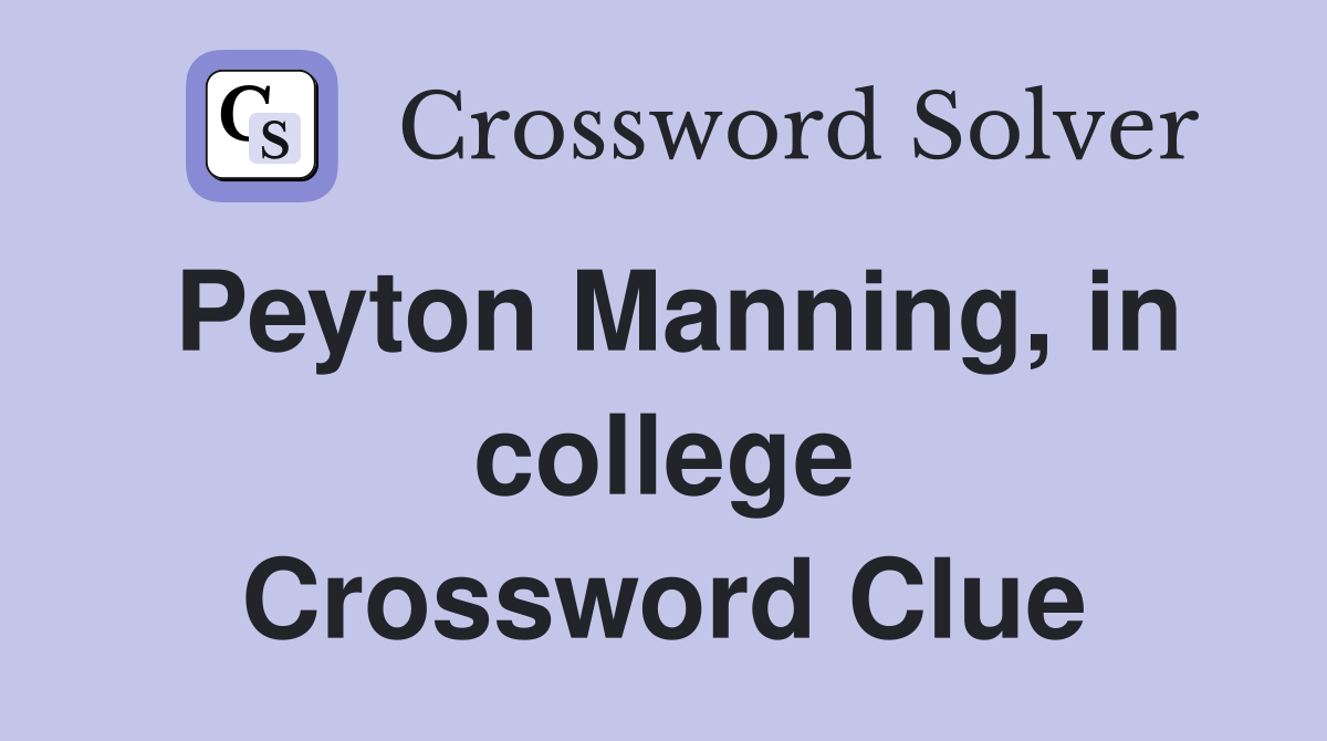 Peyton Manning, in college Crossword Clue