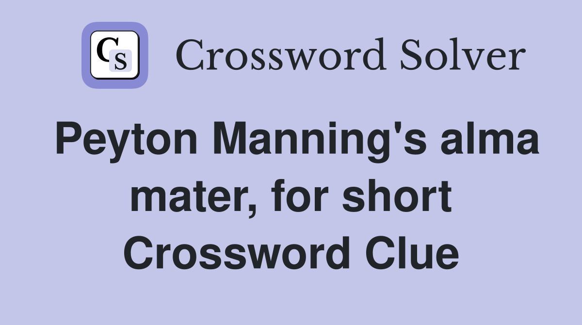 Peyton Manning's alma mater, for short Crossword Clue