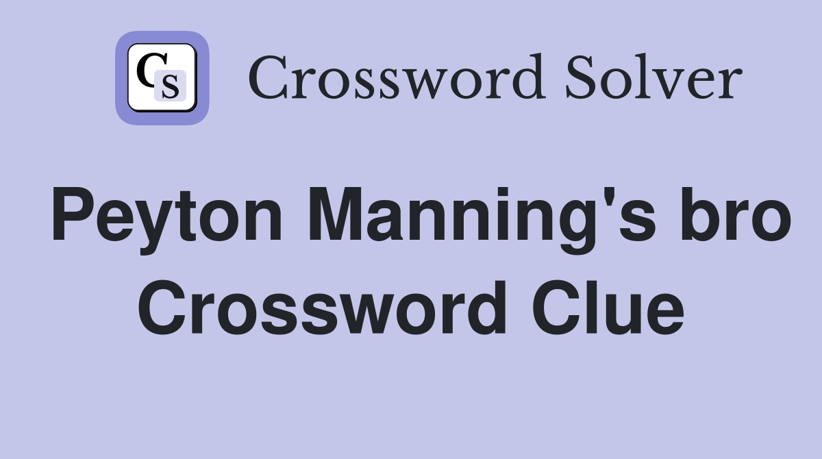 Peyton Manning's bro Crossword Clue