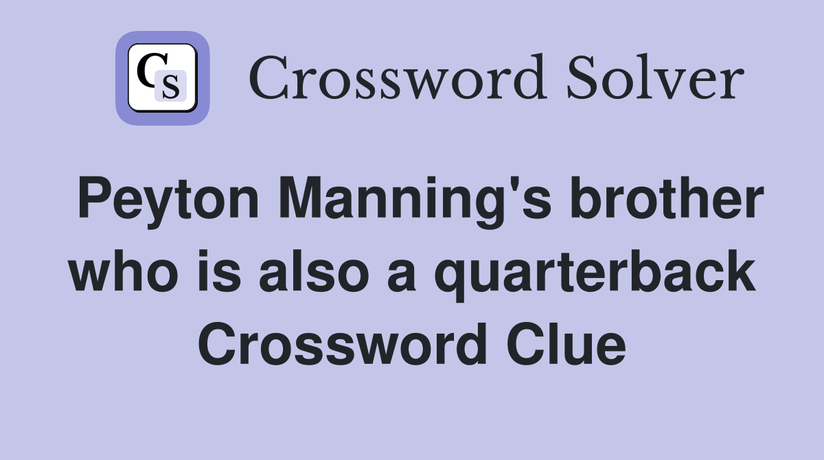 Peyton Manning's brother who is also a quarterback Crossword Clue