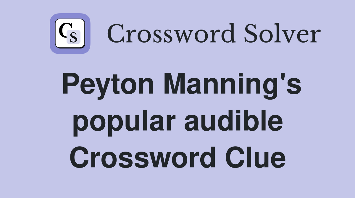 Peyton Manning's popular audible Crossword Clue