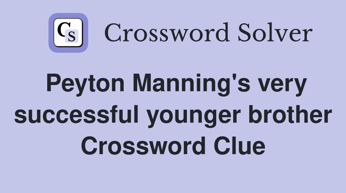 Peyton Manning's very successful younger brother Crossword Clue
