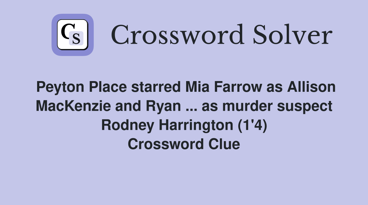 Peyton Place starred Mia Farrow as Allison MacKenzie and Ryan ... as murder suspect Rodney Harrington (1'4) Crossword Clue