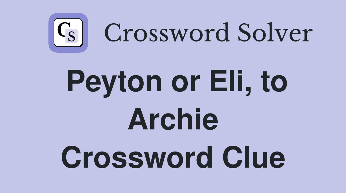 Peyton or Eli, to Archie Crossword Clue