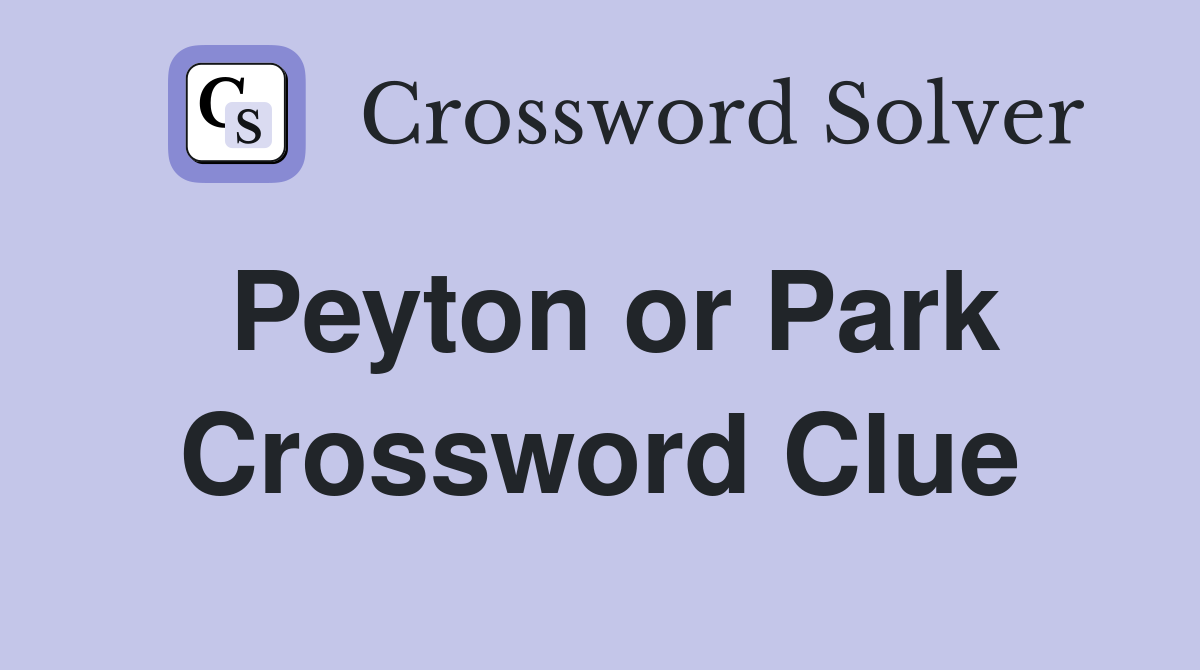 Peyton or Park Crossword Clue