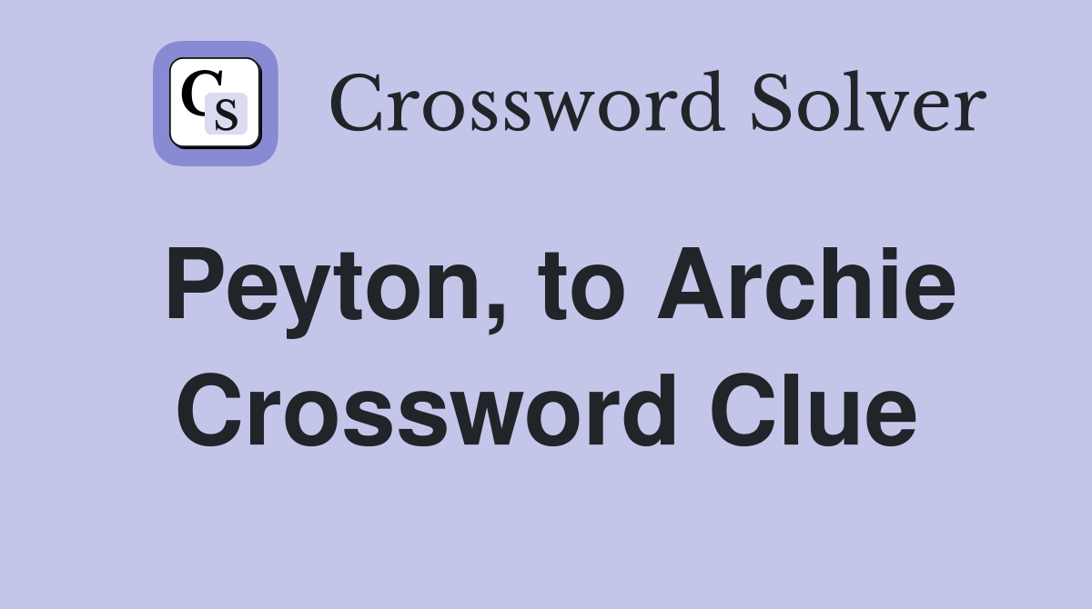 Peyton, to Archie Crossword Clue
