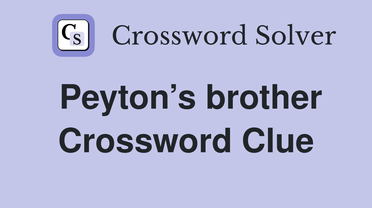 Peyton’s brother Crossword Clue