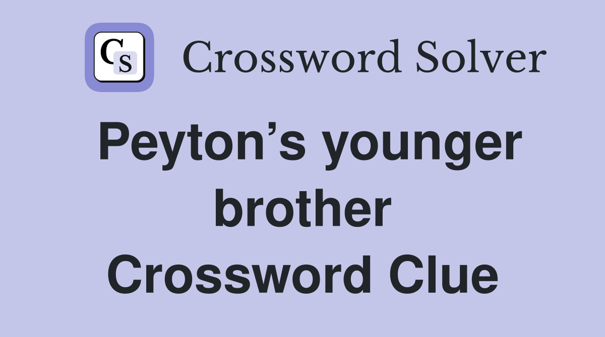 Peyton’s younger brother Crossword Clue