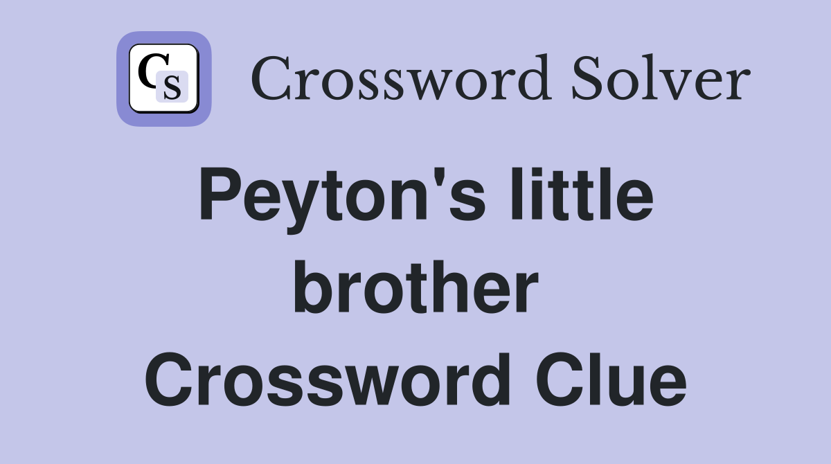 Peyton's little brother Crossword Clue