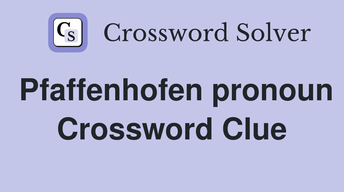 Pfaffenhofen pronoun Crossword Clue