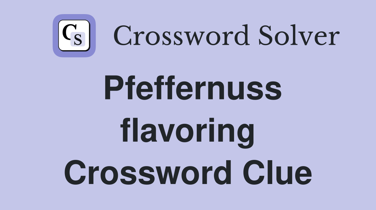 Pfeffernuss flavoring Crossword Clue