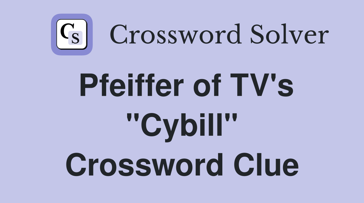 Pfeiffer of TV's "Cybill" Crossword Clue