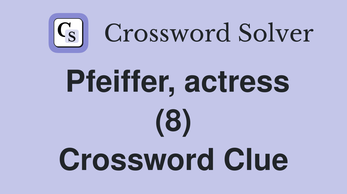 Pfeiffer, actress (8) Crossword Clue