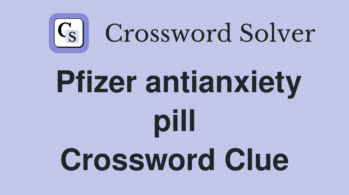 Pfizer antianxiety pill Crossword Clue