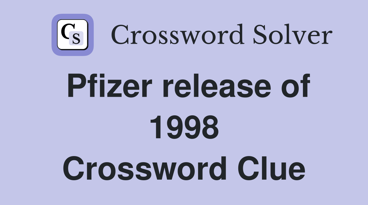 Pfizer release of 1998 Crossword Clue