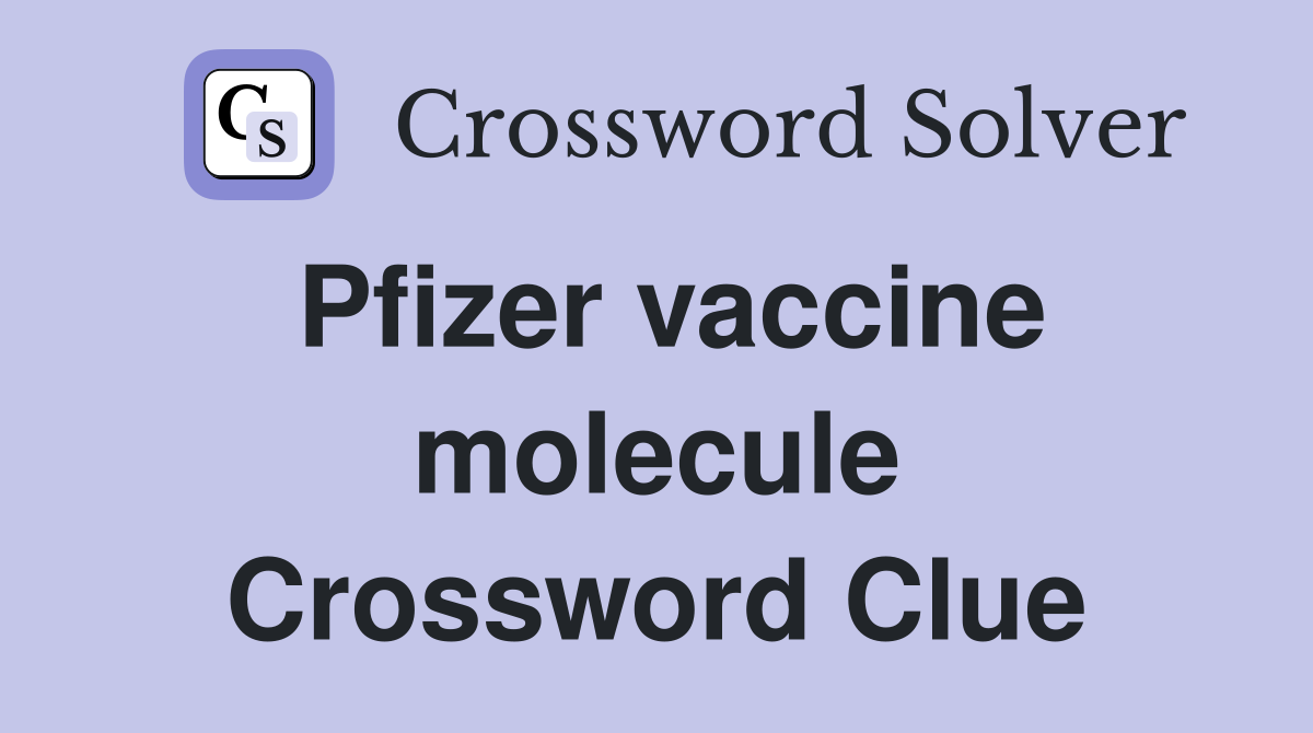 Pfizer vaccine molecule Crossword Clue