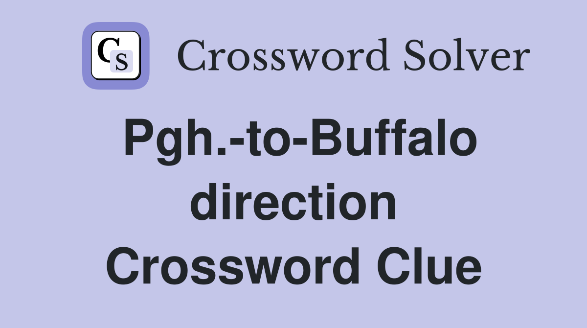 Pgh.-to-Buffalo direction Crossword Clue